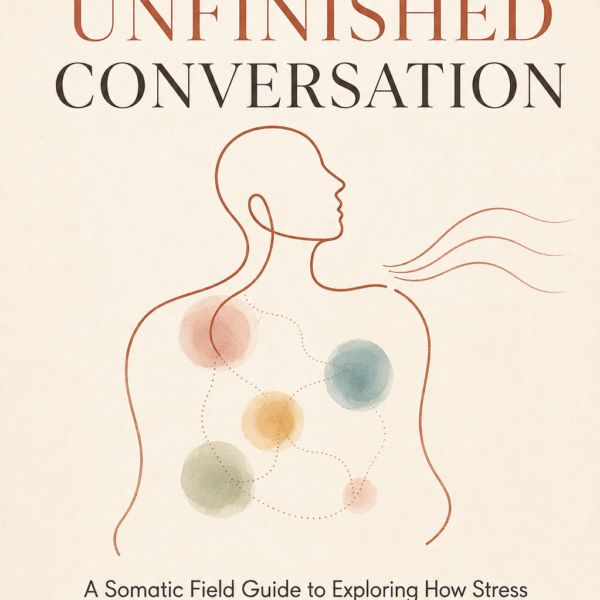 The Body’s Unfinished Conversation: A Somatic Field Guide to Exploring How Stress and Emotion Intersect with 122 Physical Symptoms, with Body-Based Exercises, Reframes, and Journaling Prompts